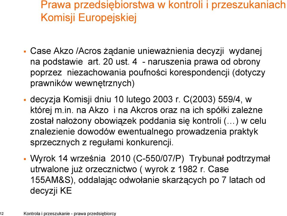 in. na Akzo i na Akcros oraz na ich spółki zależne został nałożony obowiązek poddania się kontroli ( ) w celu znalezienie dowodów ewentualnego prowadzenia praktyk sprzecznych