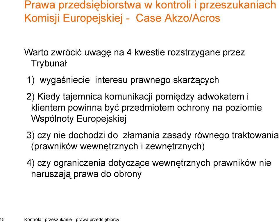 Wspólnoty Europejskiej 3) czy nie dochodzi do złamania zasady równego traktowania (prawników wewnętrznych i zewnętrznych) 4)