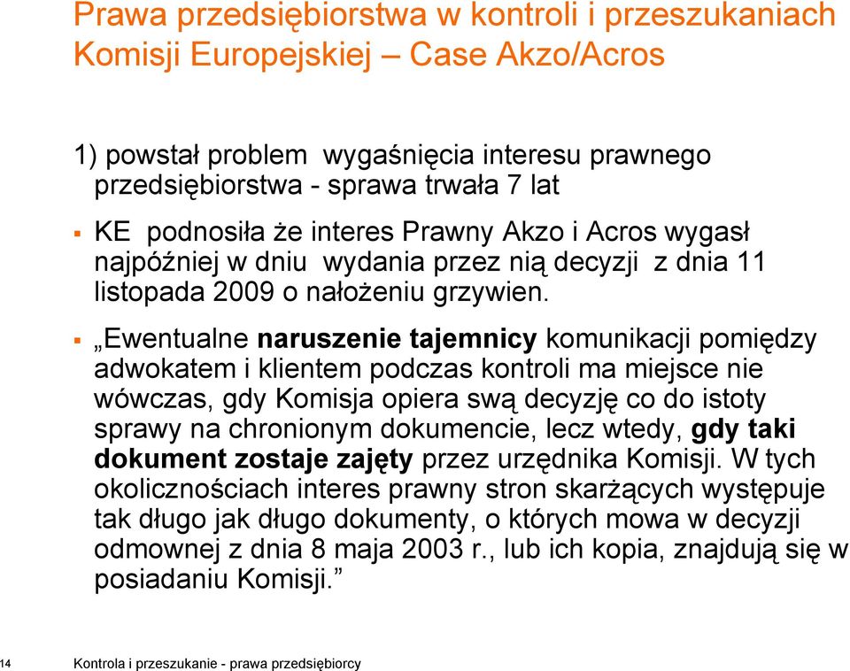 Ewentualne naruszenie tajemnicy komunikacji pomiędzy adwokatem i klientem podczas kontroli ma miejsce nie wówczas, gdy Komisja opiera swą decyzję co do istoty sprawy na chronionym dokumencie,