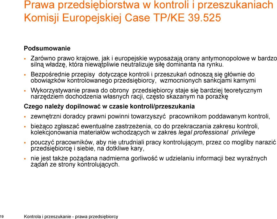 Bezpośrednie przepisy dotyczące kontroli i przeszukań odnoszą się głównie do obowiązków kontrolowanego przedsiębiorcy, wzmocnionych sankcjami karnymi Wykorzystywanie prawa do obrony przedsiębiorcy