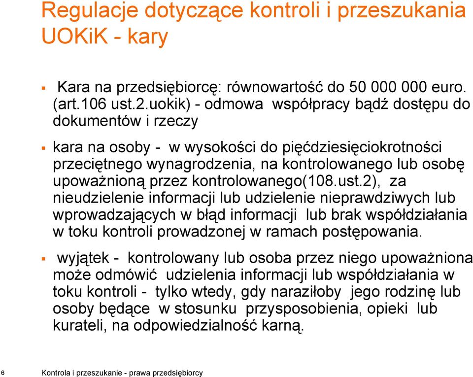 kontrolowanego(108.ust.2), za nieudzielenie informacji lub udzielenie nieprawdziwych lub wprowadzających w błąd informacji lub brak współdziałania w toku kontroli prowadzonej w ramach postępowania.