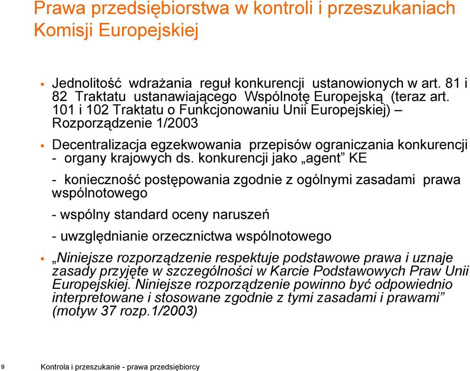 konkurencji jako agent KE - konieczność postępowania zgodnie z ogólnymi zasadami prawa wspólnotowego - wspólny standard oceny naruszeń -uwzględnianie orzecznictwa wspólnotowego Niniejsze