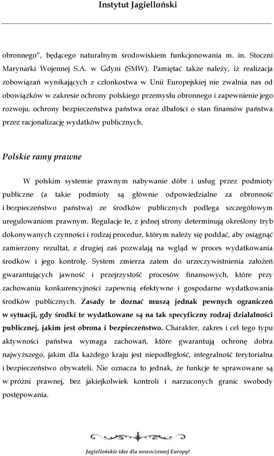 rozwoju, ochrony bezpieczeństwa państwa oraz dbałości o stan finansów państwa przez racjonalizację wydatków publicznych.