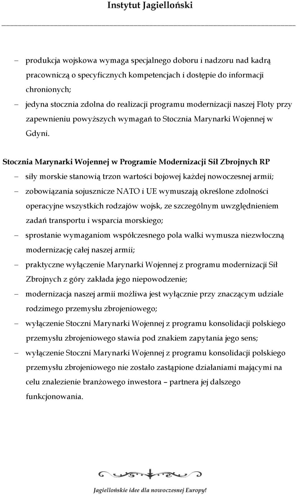 Stocznia Marynarki Wojennej w Programie Modernizacji Sił Zbrojnych RP siły morskie stanowią trzon wartości bojowej każdej nowoczesnej armii; zobowiązania sojusznicze NATO i UE wymuszają określone