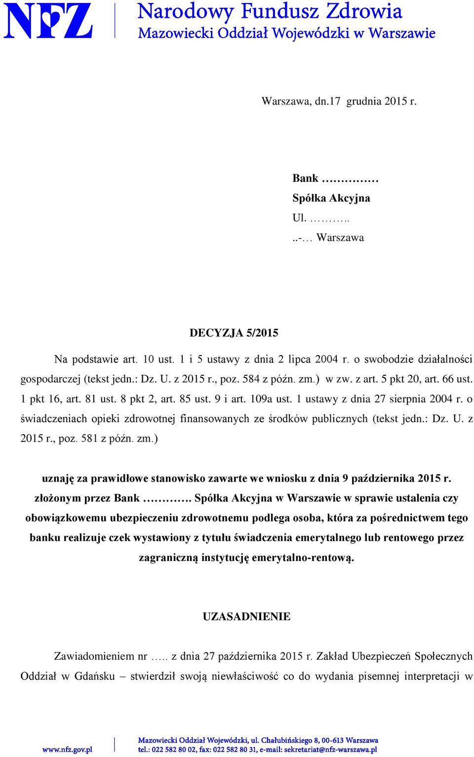 1 ustawy z dnia 27 sierpnia 2004 r. o świadczeniach opieki zdrowotnej finansowanych ze środków publicznych (tekst jedn.: Dz. U. z 2015 r., poz. 581 z późn. zm.