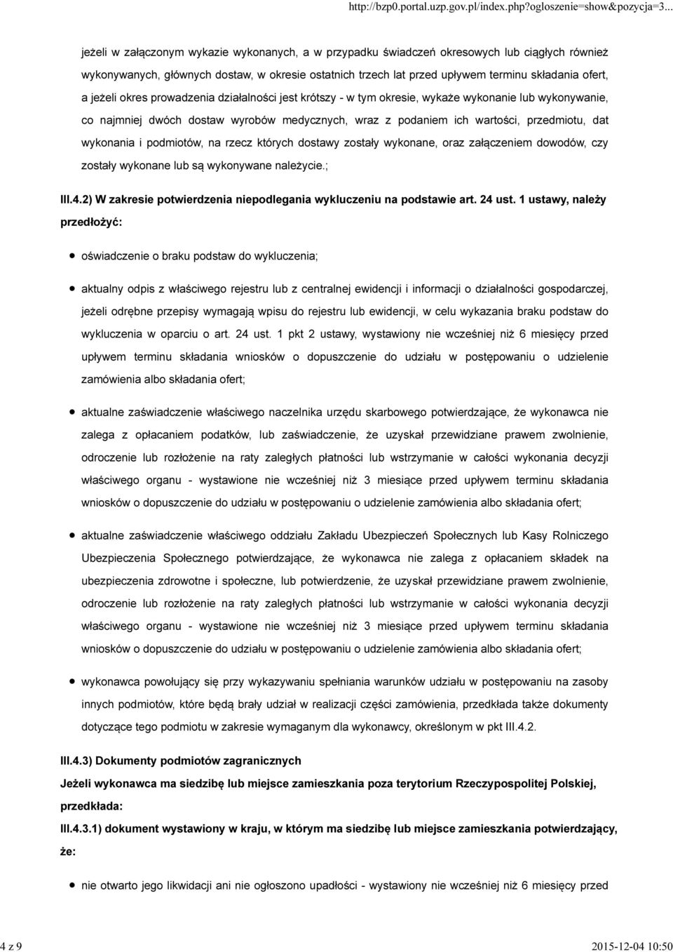 wykonania i podmiotów, na rzecz których dostawy zostały wykonane, oraz załączeniem dowodów, czy zostały wykonane lub są wykonywane należycie.; III.4.