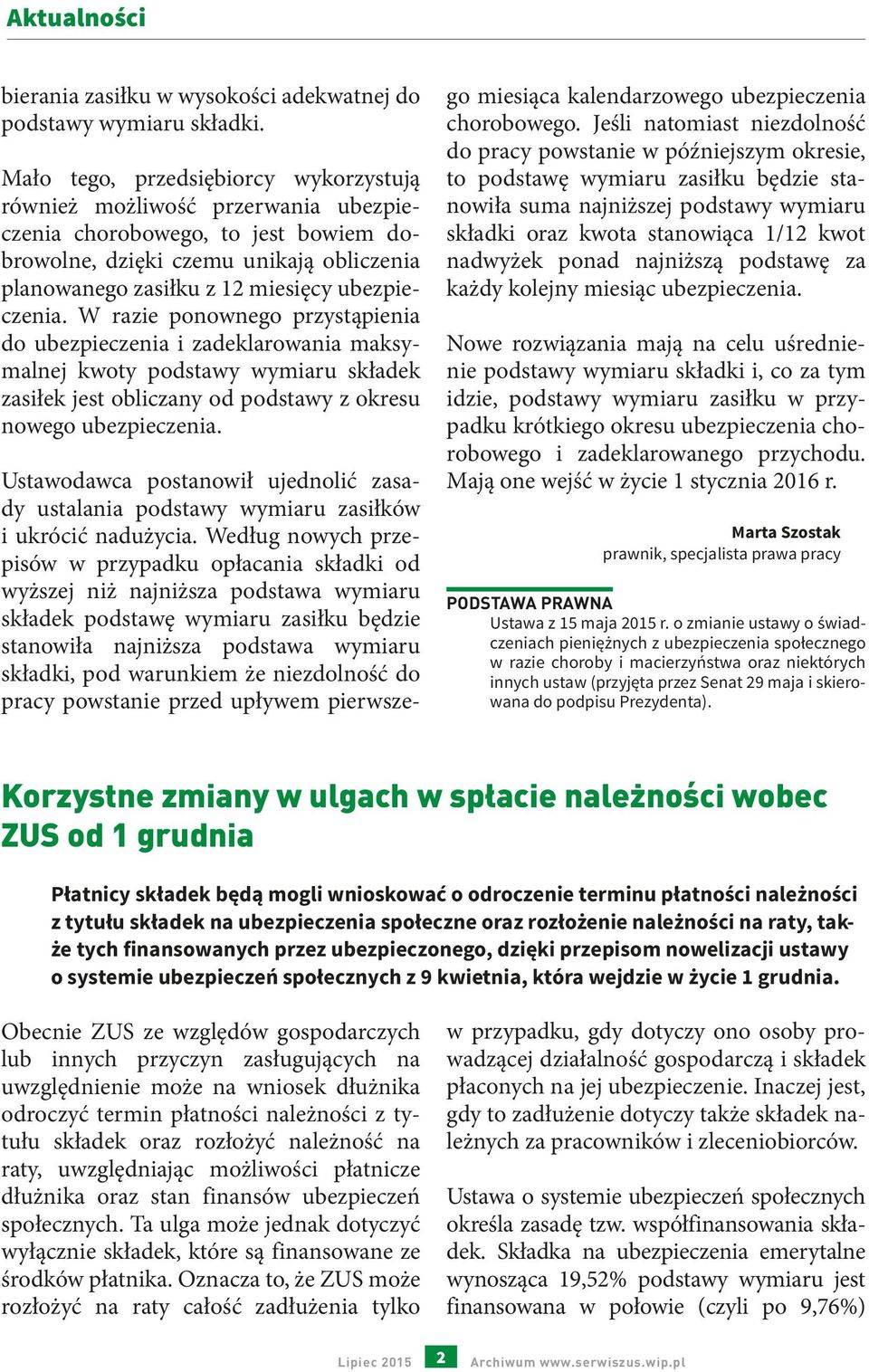 ubezpieczenia. W razie ponownego przystąpienia do ubezpieczenia i zadeklarowania maksymalnej kwoty podstawy wymiaru składek zasiłek jest obliczany od podstawy z okresu nowego ubezpieczenia.