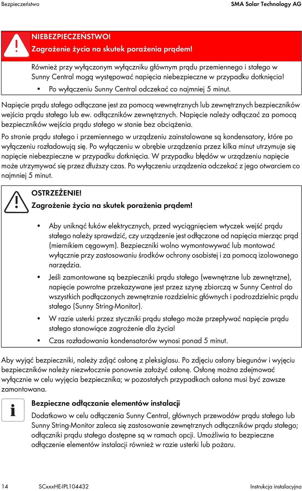 Po wyłączeniu Sunny Central odczekać co najmniej 5 minut. Napięcie prądu stałego odłączane jest za pomocą wewnętrznych lub zewnętrznych bezpieczników wejścia prądu stałego lub ew.