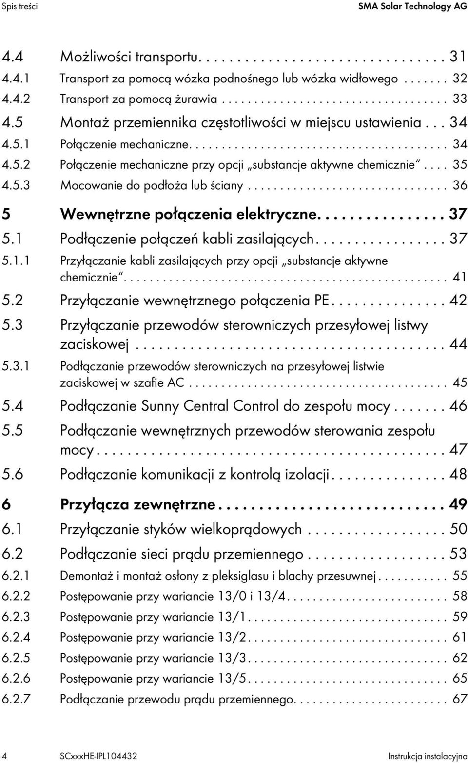 ... 35 4.5.3 Mocowanie do podłoża lub ściany............................... 36 5 Wewnętrzne połączenia elektryczne................ 37 5.1 