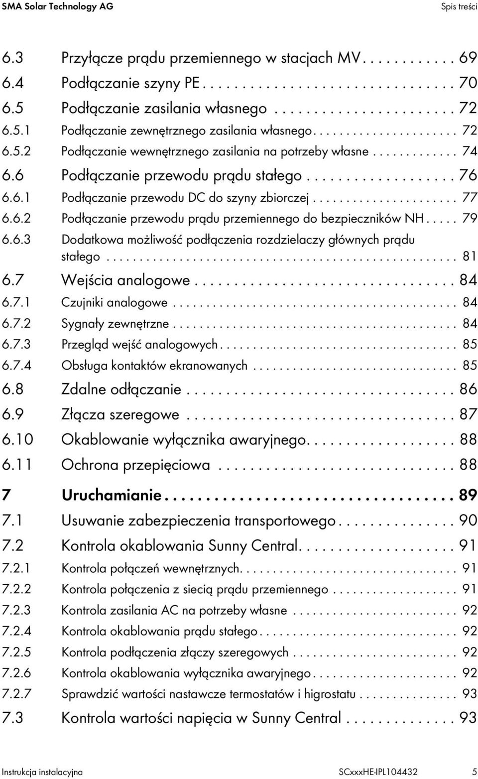 ..................... 77 6.6.2 Podłączanie przewodu prądu przemiennego do bezpieczników NH..... 79 6.6.3 Dodatkowa możliwość podłączenia rozdzielaczy głównych prądu stałego..................................................... 81 6.