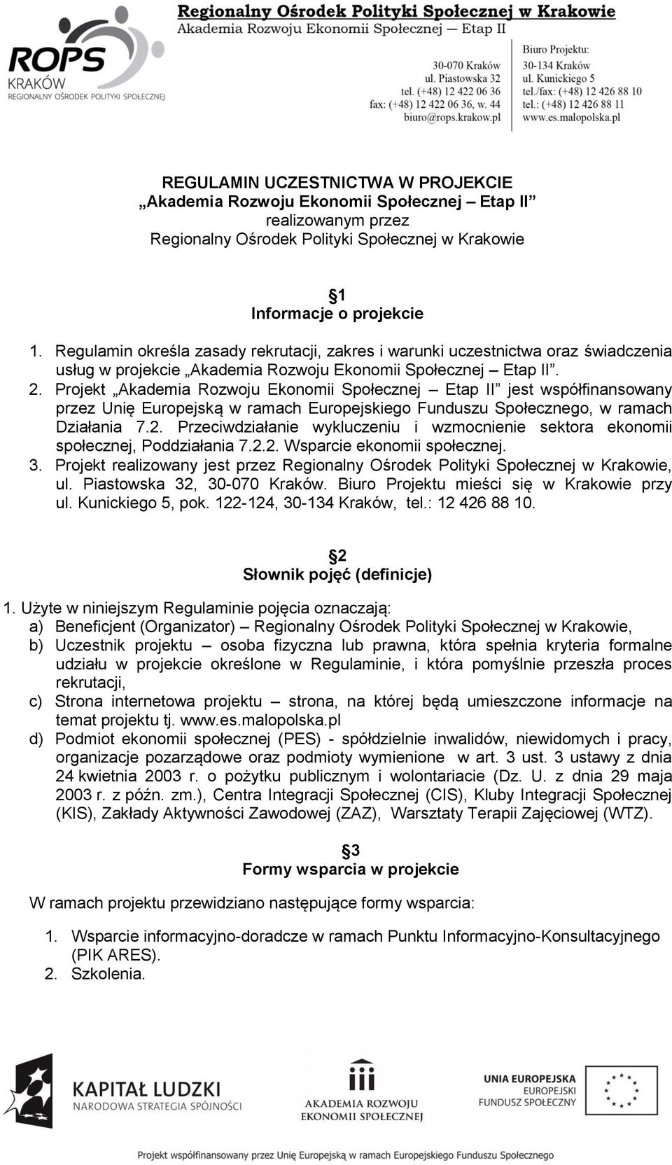 Projekt Akademia Rozwoju Ekonomii Społecznej Etap II jest współfinansowany przez Unię Europejską w ramach Europejskiego Funduszu Społecznego, w ramach Działania 7.2.