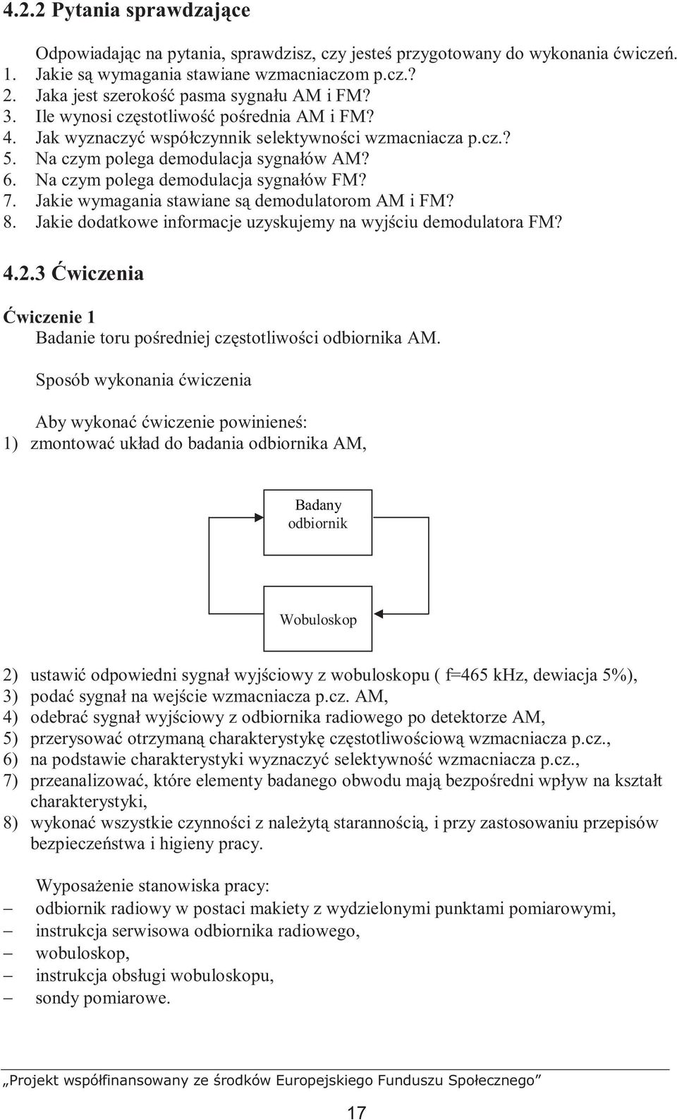 Na czym polega demodulacja sygnałów FM? 7. Jakie wymagania stawiane są demodulatorom AM i FM? 8. Jakie dodatkowe informacje uzyskujemy na wyjściu demodulatora FM? 4.2.