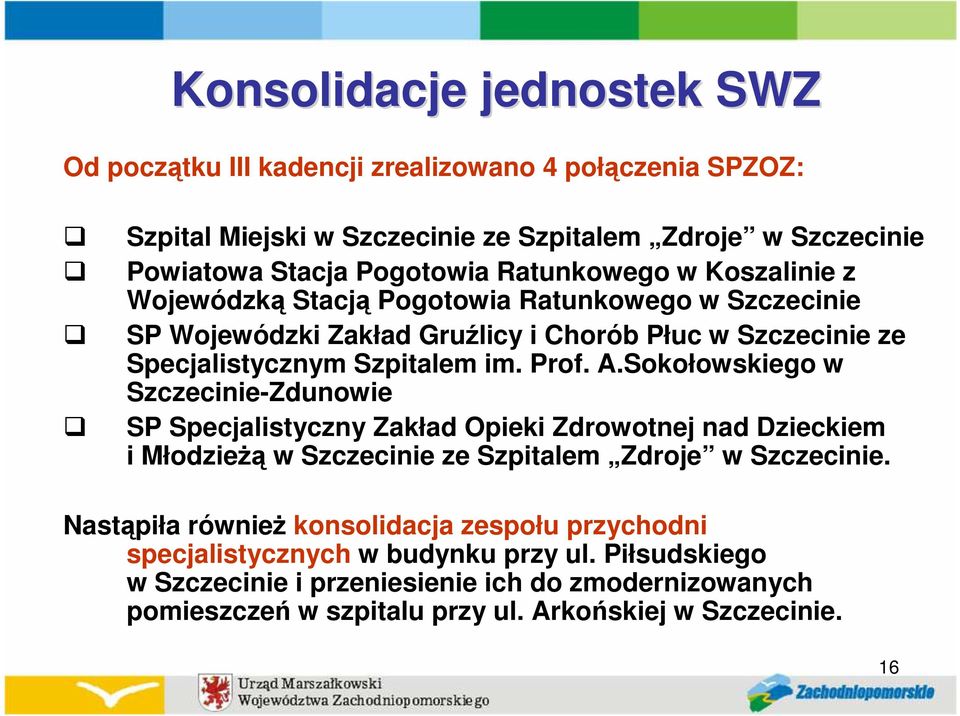 Sokołowskiego w Szczecinie-Zdunowie SP Specjalistyczny Zakład Opieki Zdrowotnej nad Dzieckiem i MłodzieŜą w Szczecinie ze Szpitalem Zdroje w Szczecinie.