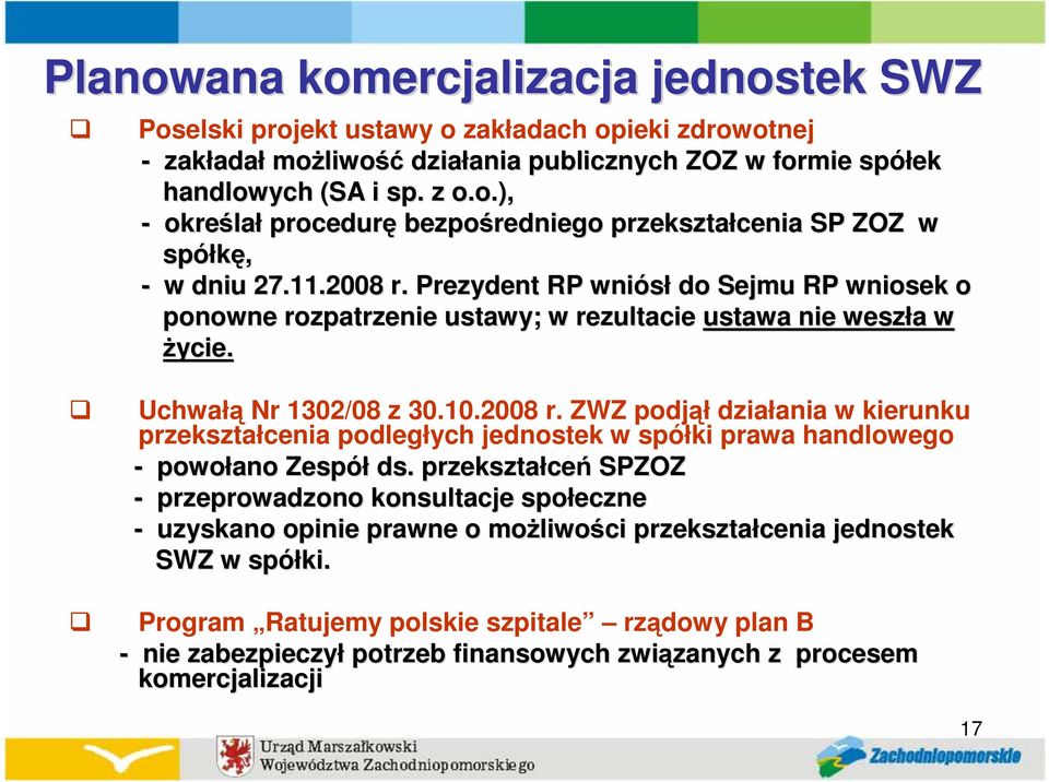 przekształce ceń SPZOZ - przeprowadzono konsultacje społeczne - uzyskano opinie prawne o moŝliwo liwości przekształcenia jednostek SWZ w spółki.