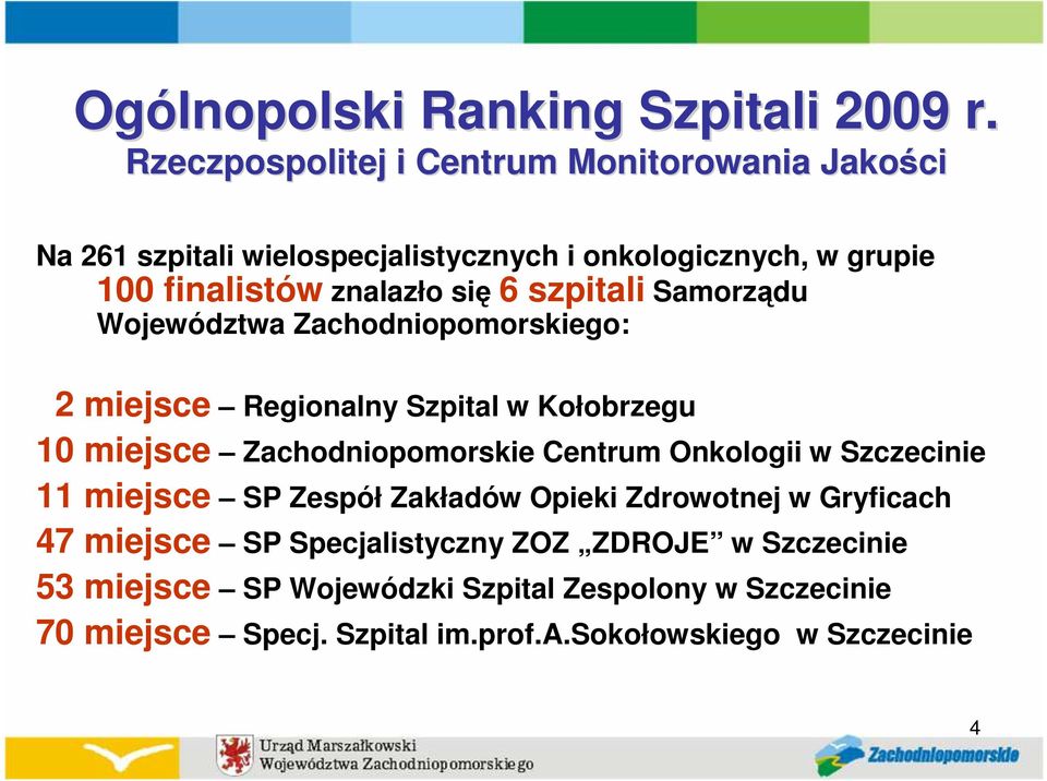 6 szpitali Samorządu Województwa Zachodniopomorskiego: 2 miejsce Regionalny Szpital w Kołobrzegu 10 miejsce Zachodniopomorskie Centrum