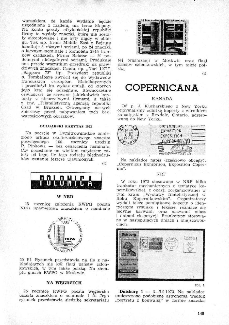 Produkuje ona przede wszystkim przedruki na prawdziwych znaczkach Czadu, np. Noel 1971", Sapporo 72" itp. Prezydent republiki p.