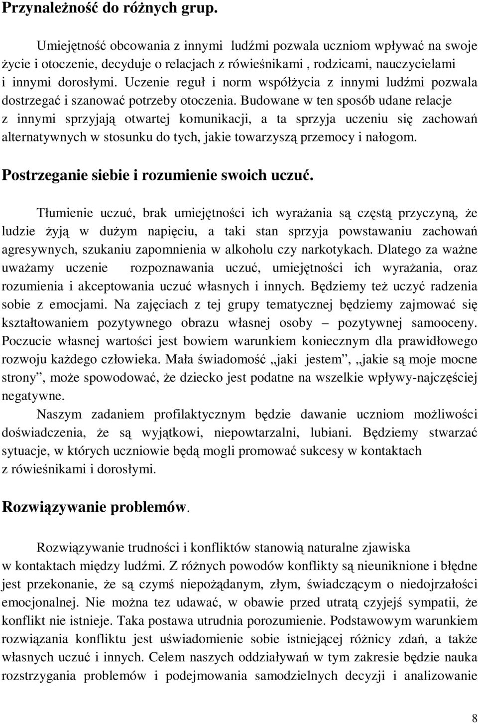 Uczenie reguł i norm współżycia z innymi ludźmi pozwala dostrzegać i szanować potrzeby otoczenia.