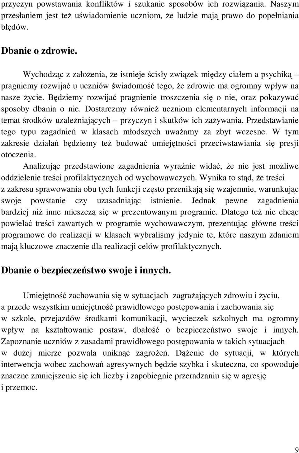 Będziemy rozwijać pragnienie troszczenia się o nie, oraz pokazywać sposoby dbania o nie.