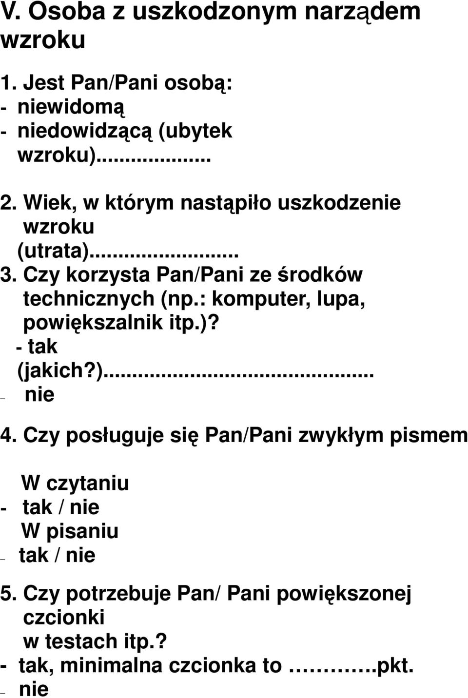 : komputer, lupa, powiększalnik itp.)? (jakich?)... nie 4.