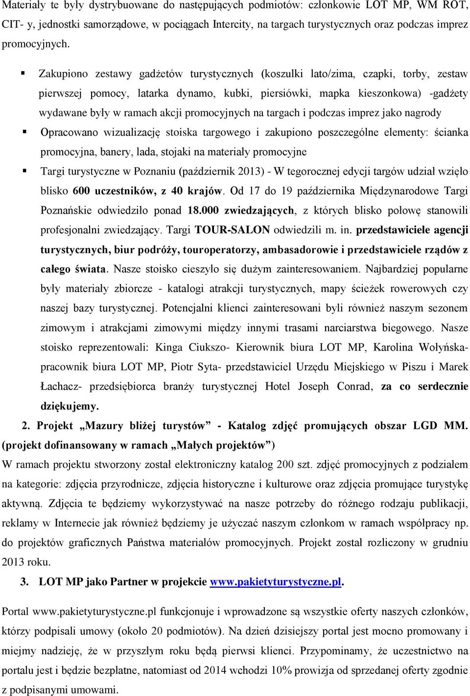 promocyjnych na targach i podczas imprez jako nagrody Opracowano wizualizację stoiska targowego i zakupiono poszczególne elementy: ścianka promocyjna, banery, lada, stojaki na materiały promocyjne