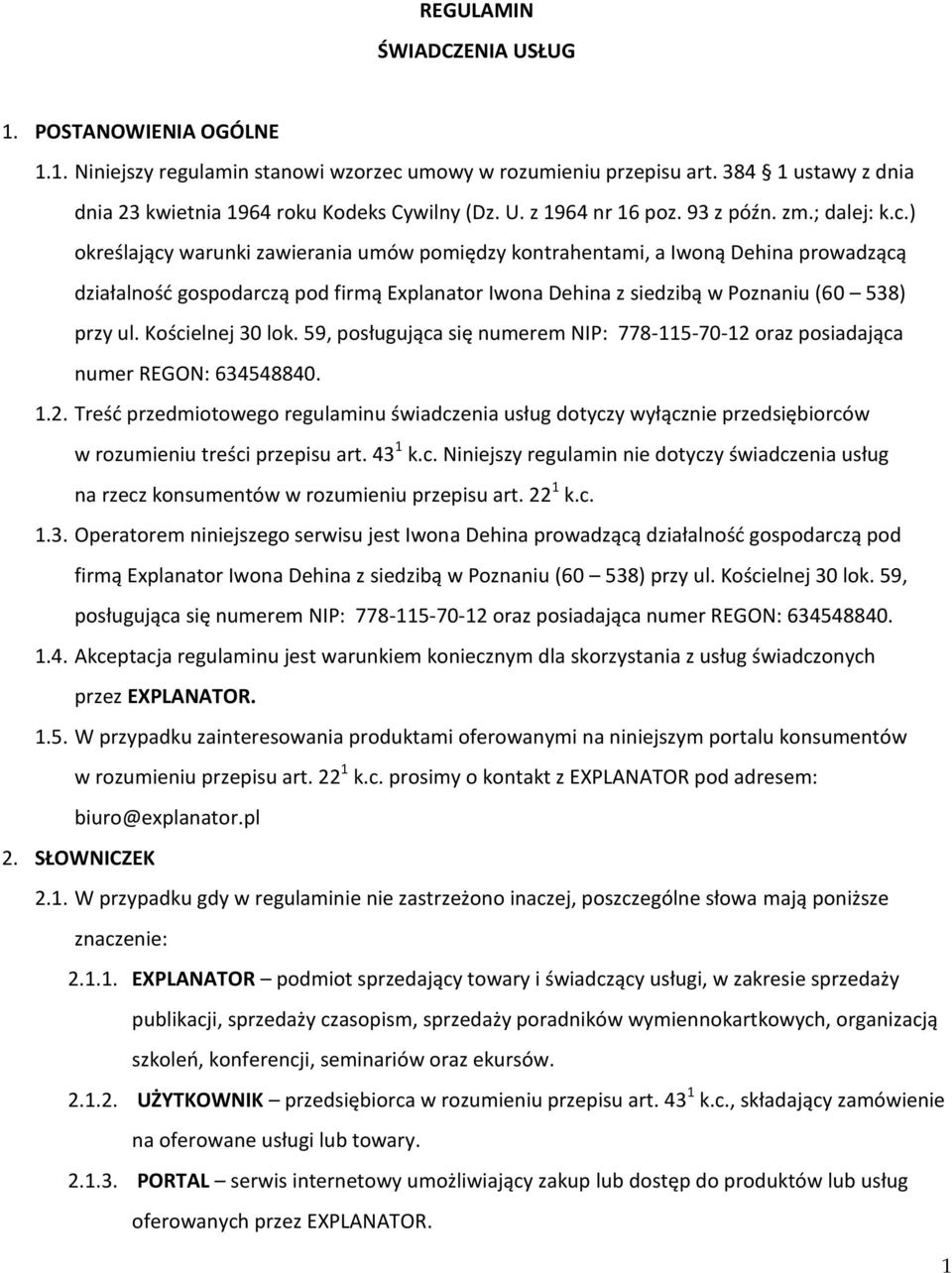 ) określający warunki zawierania umów pomiędzy kontrahentami, a Iwoną Dehina prowadzącą działalność gospodarczą pod firmą Explanator Iwona Dehina z siedzibą w Poznaniu (60 538) przy ul.