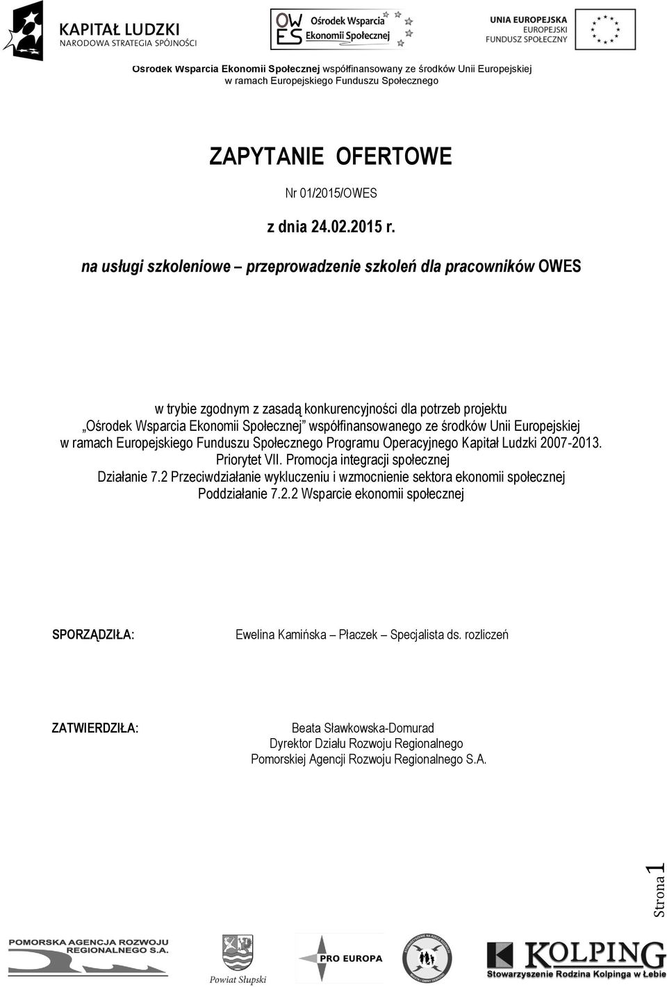 współfinansowanego ze środków Unii Europejskiej Programu Operacyjnego Kapitał Ludzki 2007-2013. Priorytet VII. Promocja integracji społecznej Działanie 7.