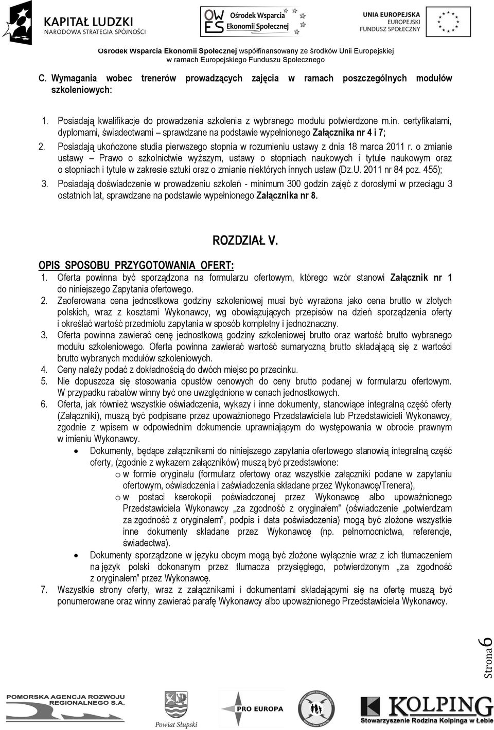 o zmianie ustawy Prawo o szkolnictwie wyższym, ustawy o stopniach naukowych i tytule naukowym oraz o stopniach i tytule w zakresie sztuki oraz o zmianie niektórych innych ustaw (Dz.U. 2011 nr 84 poz.