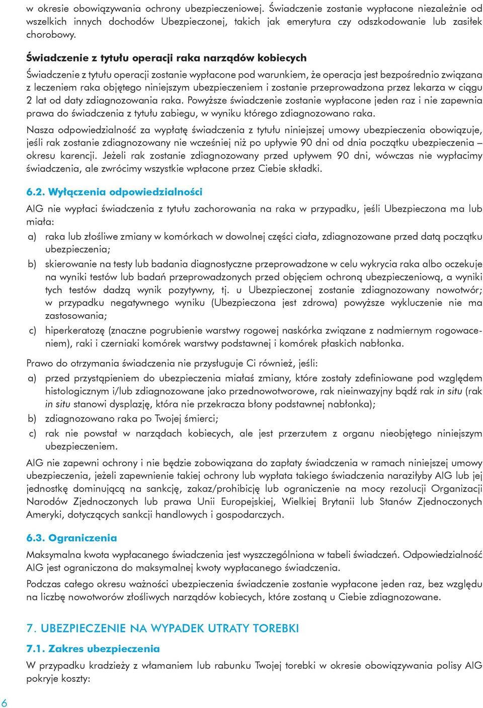 ubezpieczeniem i zostanie przeprowadzona przez lekarza w ciągu 2 lat od daty zdiagnozowania raka.