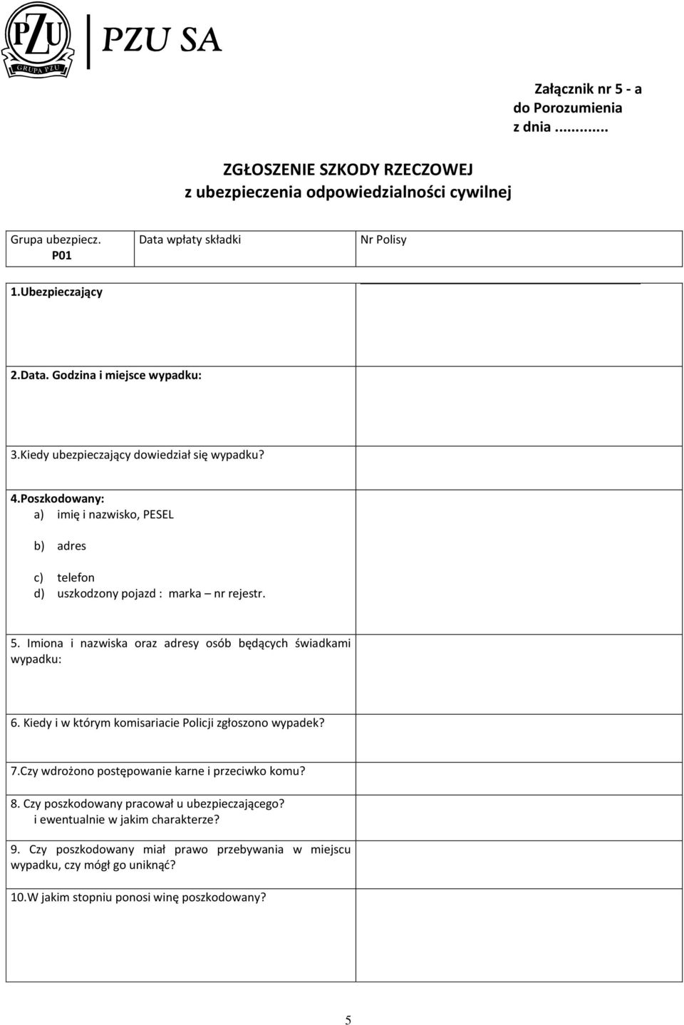 Imiona i nazwiska oraz adresy osób będących świadkami wypadku: 6. Kiedy i w którym komisariacie Policji zgłoszono wypadek? 7.Czy wdrożono postępowanie karne i przeciwko komu? 8.