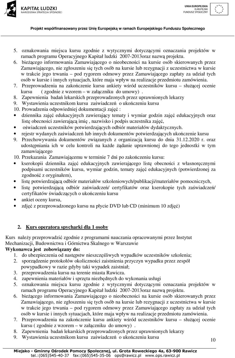 Wystawienia uczestnikom kursu zaświadczeń o ukończeniu kursu 9. Przechowywania dokumentów związanych z organizacją kursu do dnia 31.12.2020 r. oraz 10.