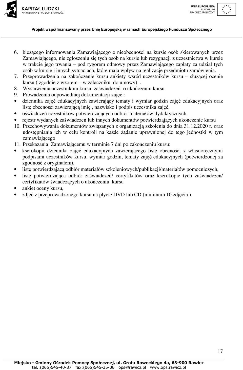 Prowadzenia odpowiedniej dokumentacji zajęć : 10. Przechowywania dokumentów związanych z organizacją szkolenia do dnia 31.12.2020 r. oraz 11.