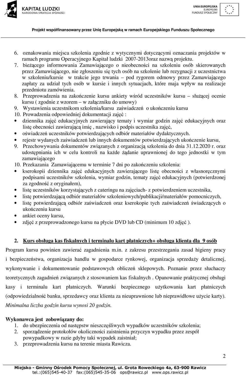 trakcie jego trwania pod rygorem odmowy przez Zamawiającego zapłaty za udział tych osób w kursie i innych sytuacjach, które maja wpływ na realizacje przedmiotu zamówienia. 8.