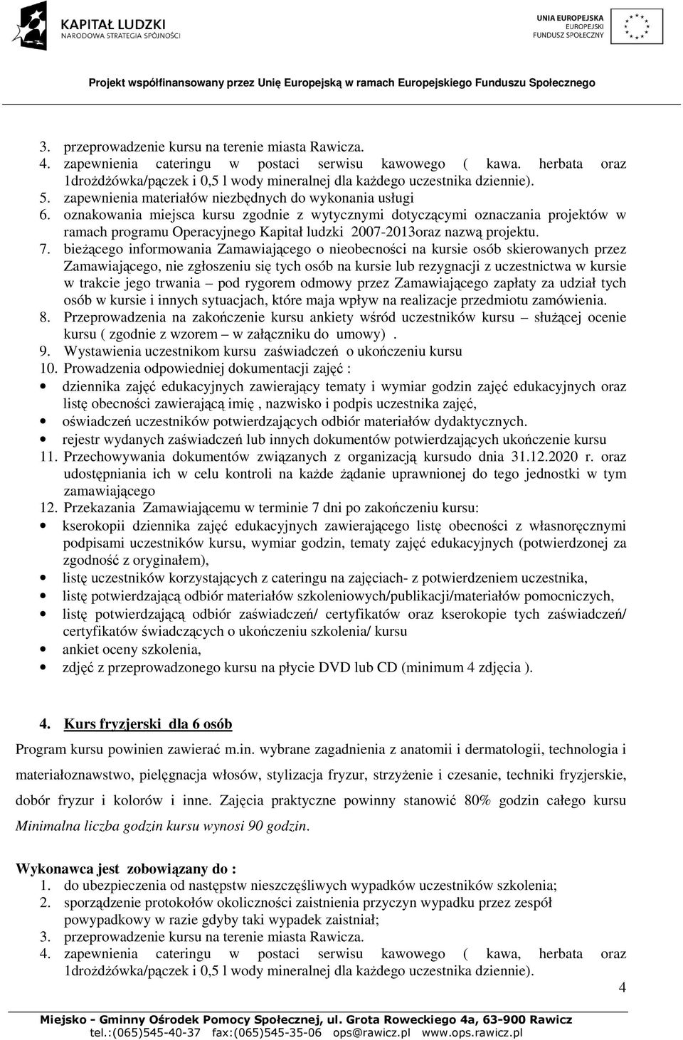 oznakowania miejsca kursu zgodnie z wytycznymi dotyczącymi oznaczania projektów w 7. bieżącego informowania Zamawiającego o nieobecności na kursie osób skierowanych przez 8.