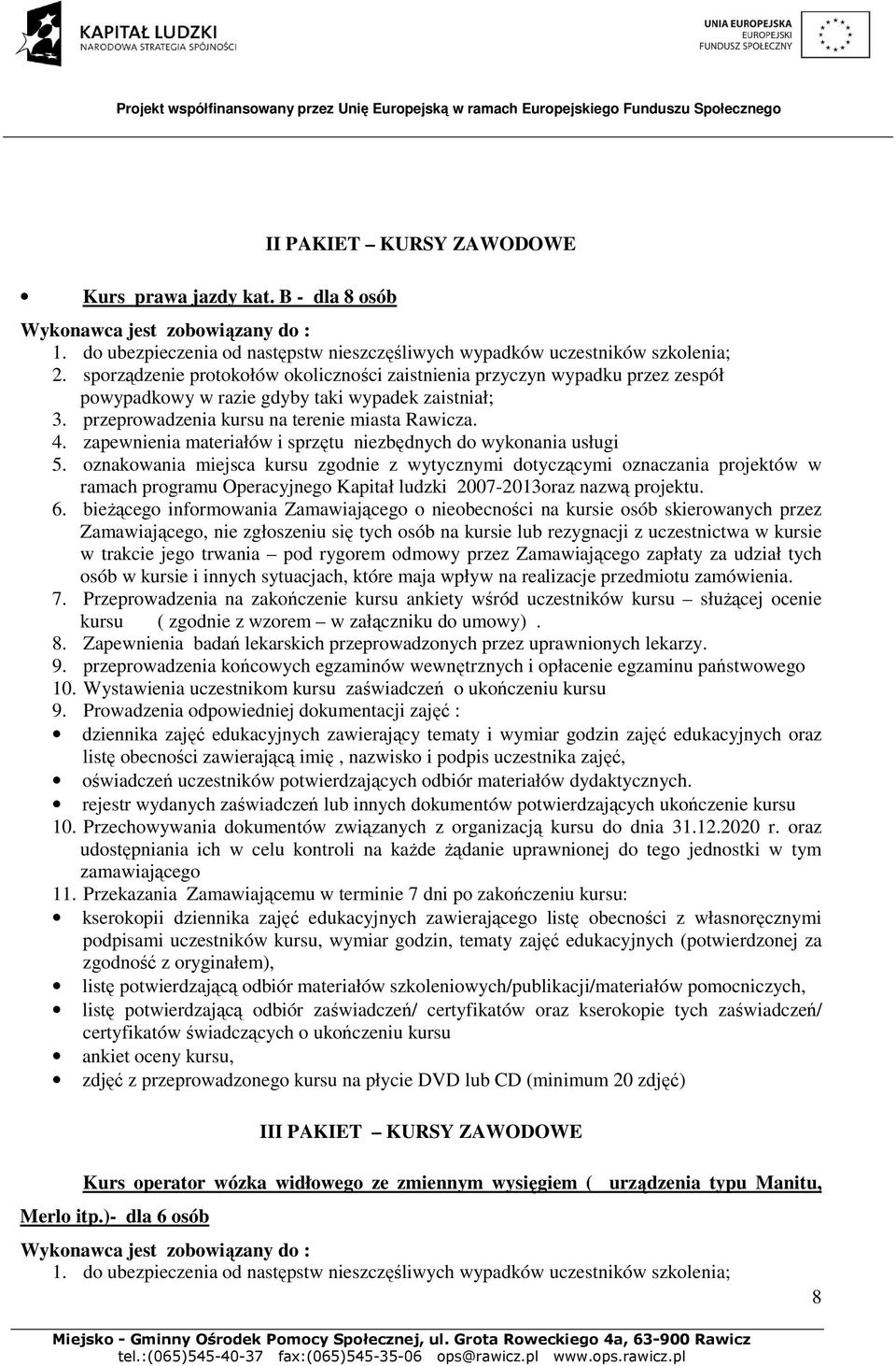 Przeprowadzenia na zakończenie kursu ankiety wśród uczestników kursu służącej ocenie 8. Zapewnienia badań lekarskich przeprowadzonych przez uprawnionych lekarzy. 9.