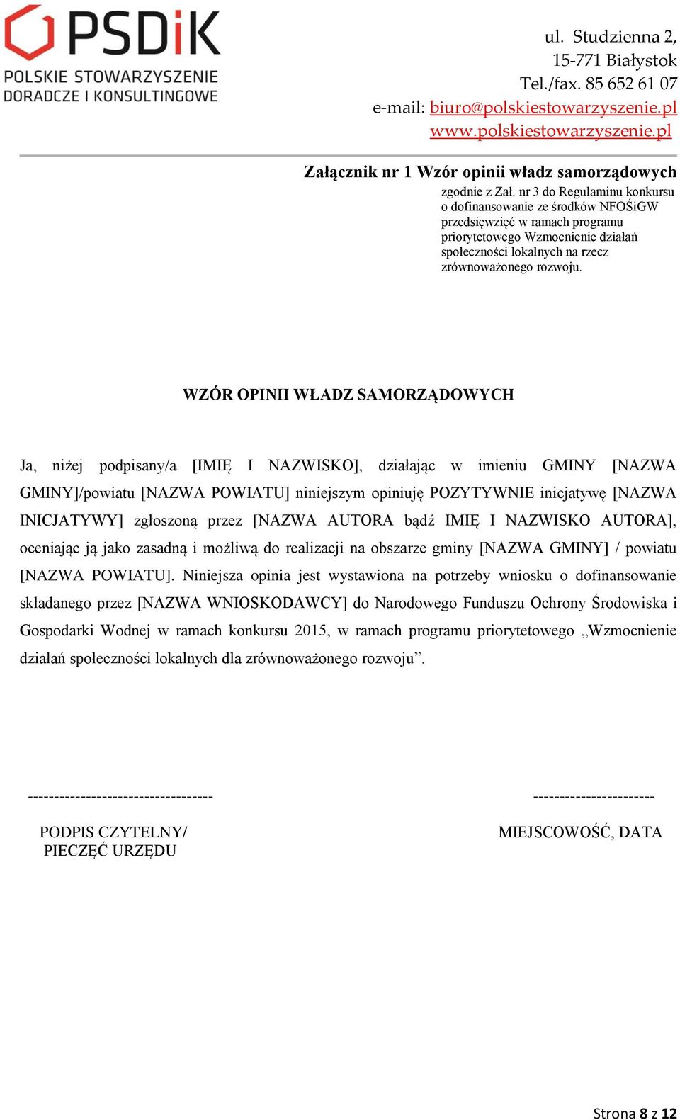 WZÓR OPINII WŁADZ SAMORZĄDOWYCH Ja, niżej podpisany/a [IMIĘ I NAZWISKO], działając w imieniu GMINY [NAZWA GMINY]/powiatu [NAZWA POWIATU] niniejszym opiniuję POZYTYWNIE inicjatywę [NAZWA INICJATYWY]