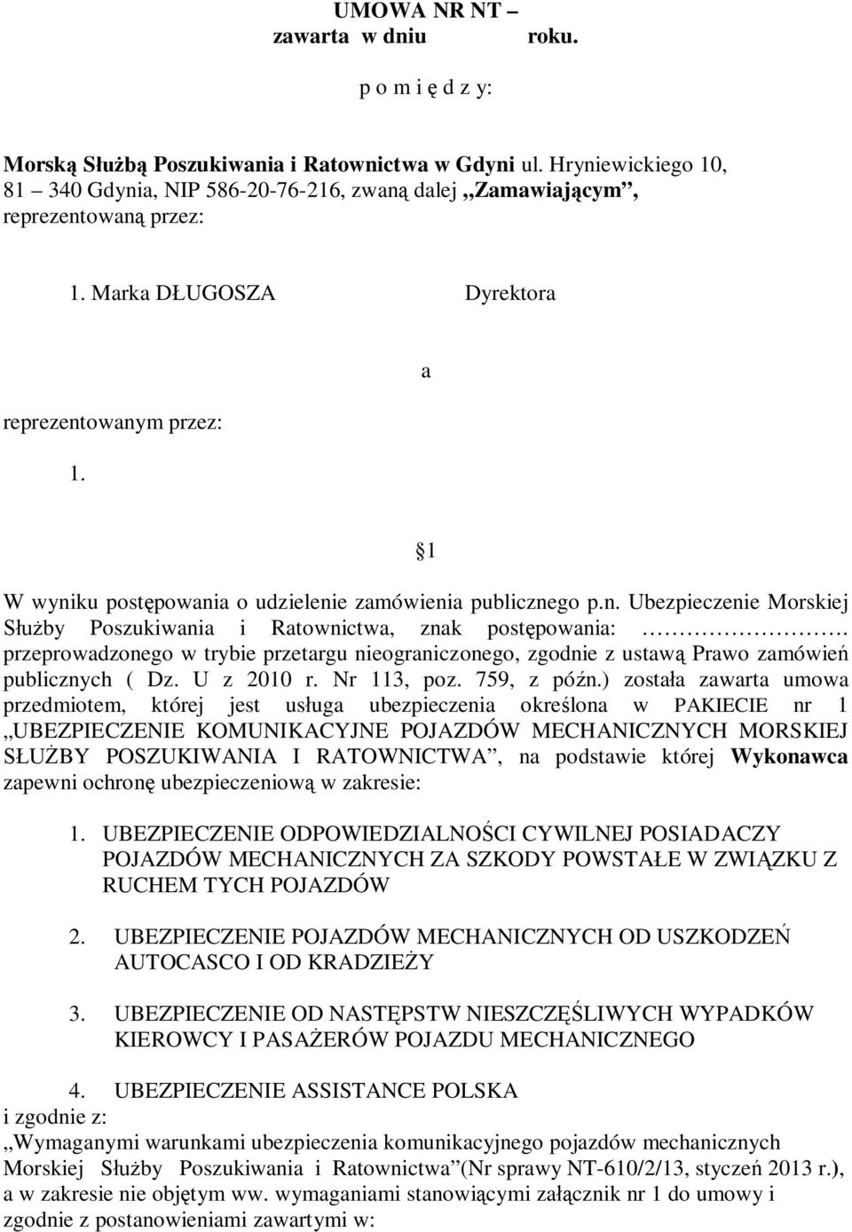 przeprowadzonego w trybie przetargu nieograniczonego, zgodnie z ustaw Prawo zamówie publicznych ( Dz. U z 2010 r. Nr 113, poz. 759, z pó n.