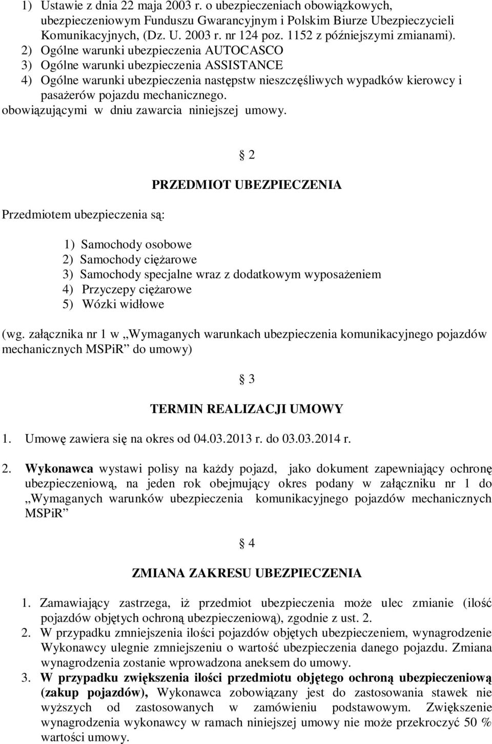 2) Ogólne warunki ubezpieczenia AUTOCASCO 3) Ogólne warunki ubezpieczenia ASSISTANCE 4) Ogólne warunki ubezpieczenia nast pstw nieszcz liwych wypadków kierowcy i pasa erów pojazdu mechanicznego.