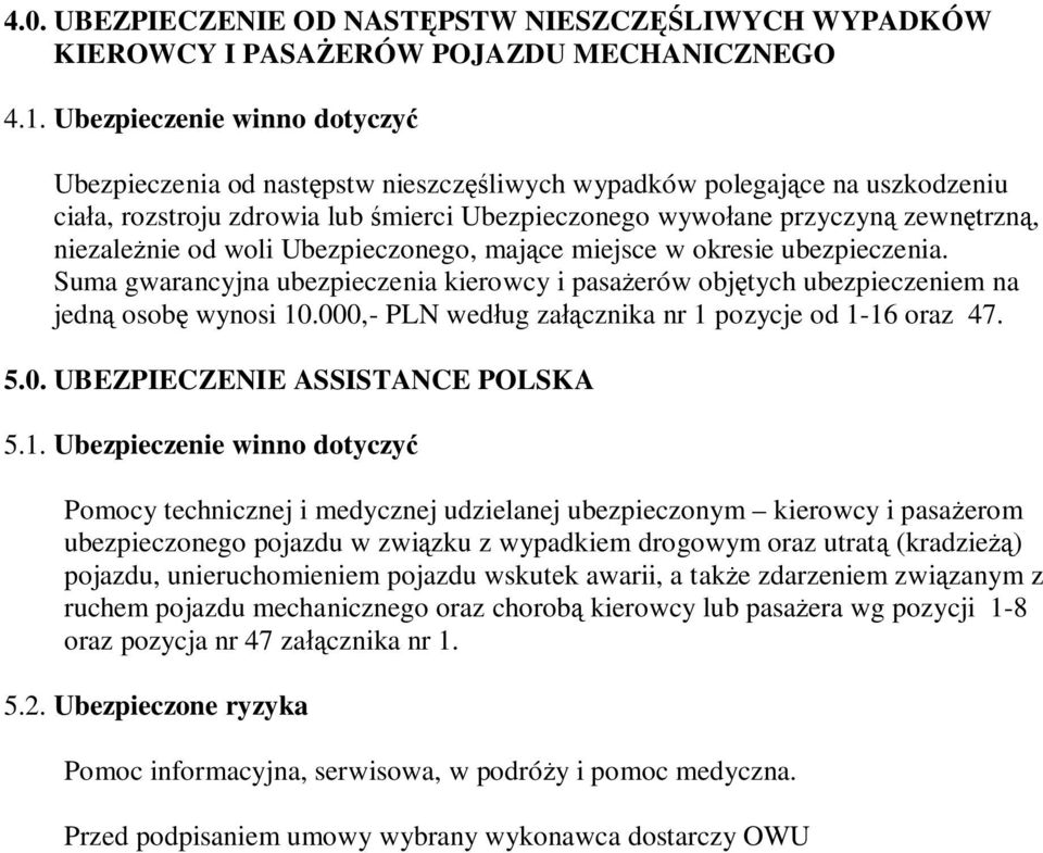 woli Ubezpieczonego, maj ce miejsce w okresie ubezpieczenia. Suma gwarancyjna ubezpieczenia kierowcy i pasa erów obj tych ubezpieczeniem na jedn osob wynosi 10.