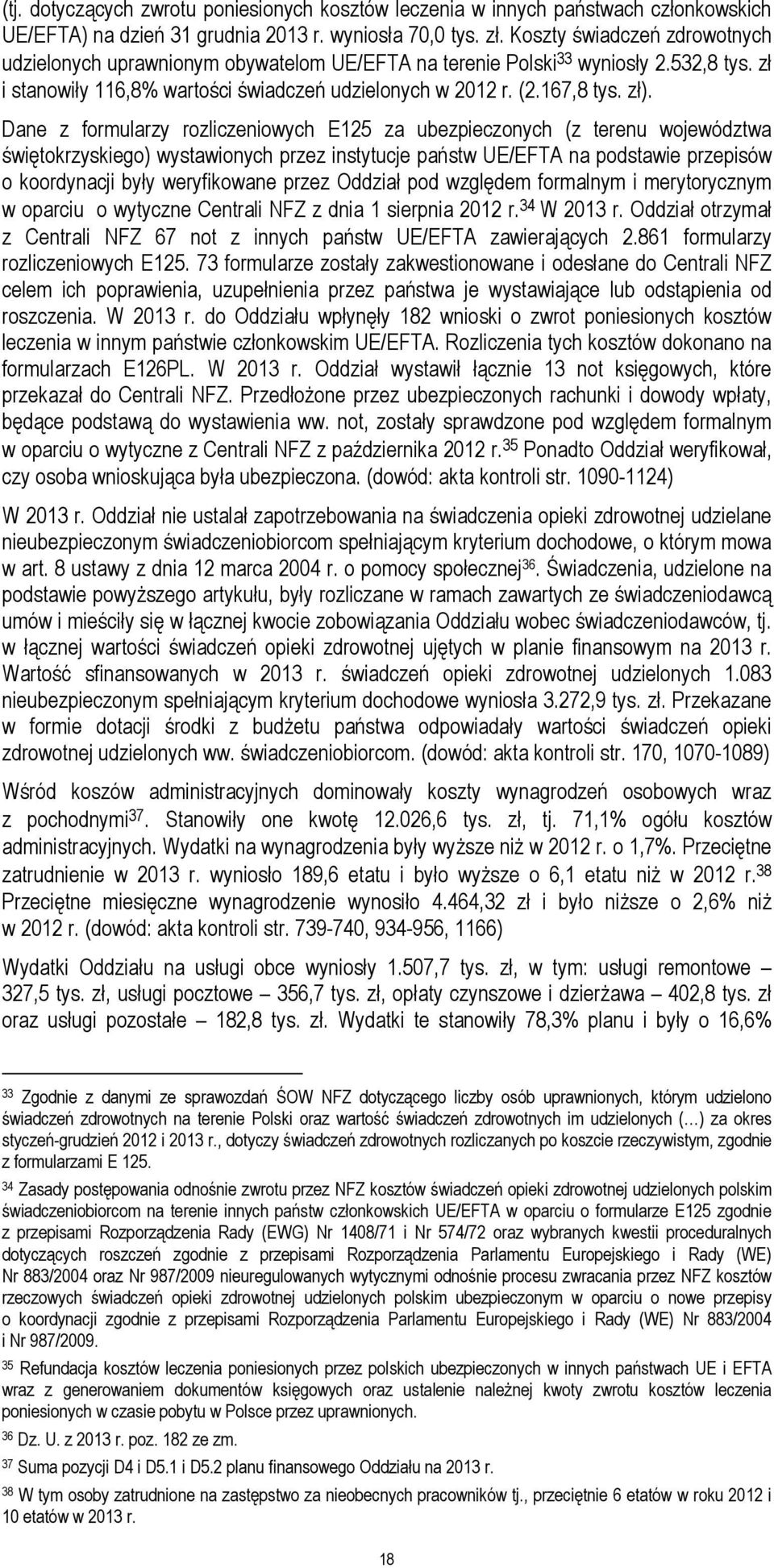 Dane z formularzy rozliczeniowych E125 za ubezpieczonych (z terenu województwa świętokrzyskiego) wystawionych przez instytucje państw UE/EFTA na podstawie przepisów o koordynacji były weryfikowane