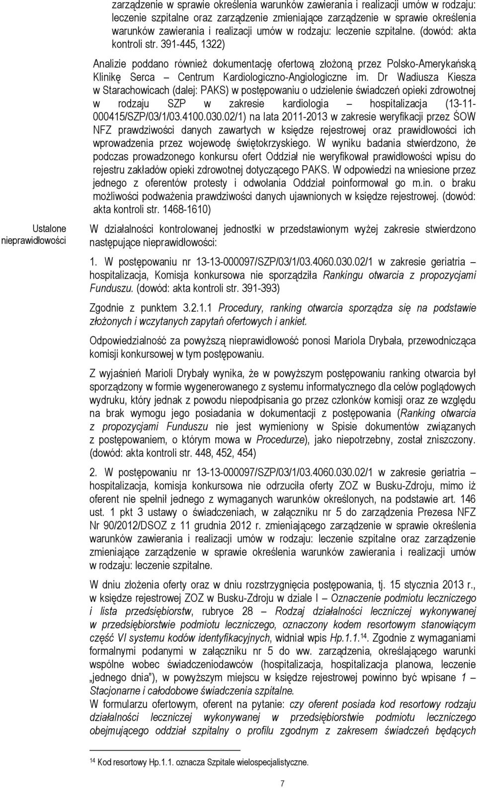 391-445, 1322) Analizie poddano również dokumentację ofertową złożoną przez Polsko-Amerykańską Klinikę Serca Centrum Kardiologiczno-Angiologiczne im.