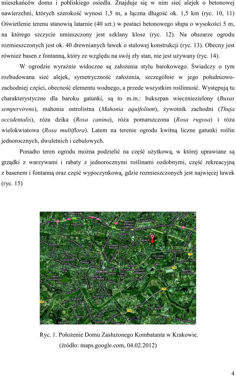 Na obszarze ogrodu rozmieszczonych jest ok. 40 drewnianych ławek o stalowej konstrukcji (ryc. 13). Obecny jest również basen z fontanną, który ze względu na swój zły stan, nie jest używany (ryc. 14).