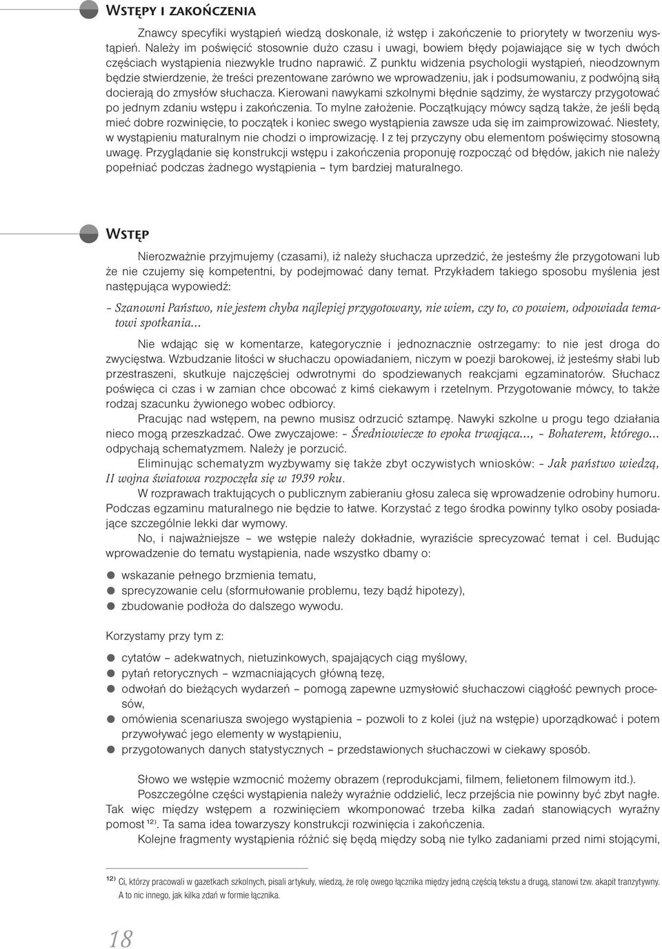 Z punktu widzenia psychologii wystąpień, nieodzownym będzie stwierdzenie, że treści prezentowane zarówno we wprowadzeniu, jak i podsumowaniu, z podwójną siłą docierają do zmysłów słuchacza.