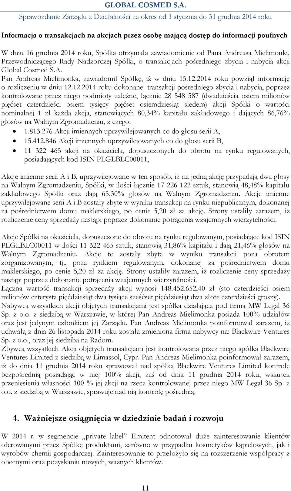 12.2014 roku dokonanej transakcji pośredniego zbycia i nabycia, poprzez kontrolowane przez niego podmioty zależne, łącznie 28 548 587 (dwadzieścia osiem milionów pięćset czterdzieści osiem tysięcy