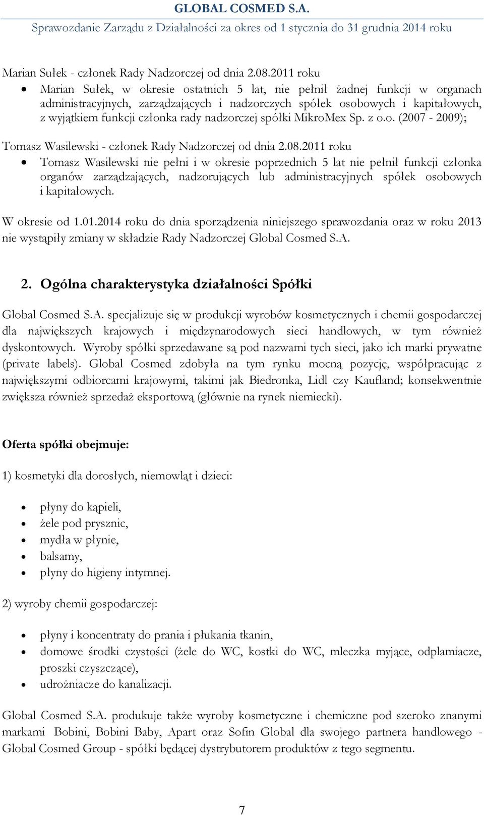 rady nadzorczej spółki MikroMex Sp. z o.o. (2007-2009); Tomasz Wasilewski - członek Rady Nadzorczej od dnia 2.08.