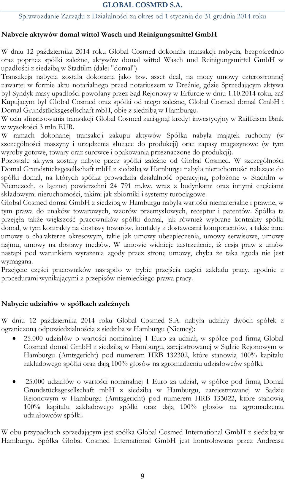 asset deal, na mocy umowy czterostronnej zawartej w formie aktu notarialnego przed notariuszem w Dreźnie, gdzie Sprzedającym aktywa był Syndyk masy upadłości powołany przez Sąd Rejonowy w Erfurcie w