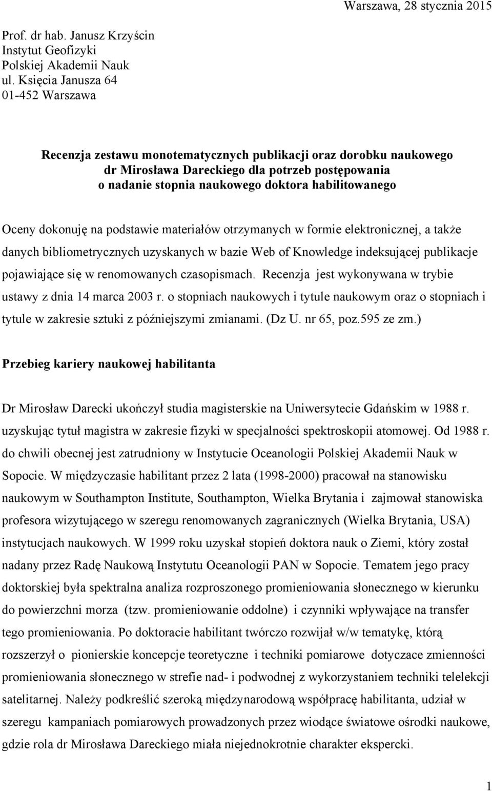 habilitowanego Oceny dokonuję na podstawie materiałów otrzymanych w formie elektronicznej, a także danych bibliometrycznych uzyskanych w bazie Web of Knowledge indeksującej publikacje pojawiające się