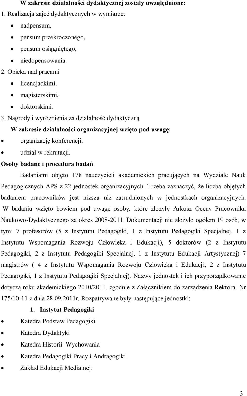 Nagrody i wyróżnienia za działalność dydaktyczną W zakresie działalności organizacyjnej wzięto pod uwagę: organizację konferencji, udział w rekrutacji.