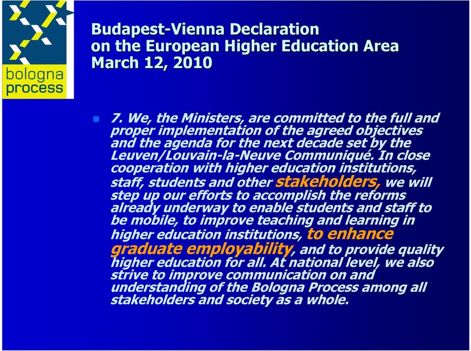 In close cooperation with higher education institutions, staff, students and other stakeholders, we will step up our efforts to accomplish the reforms already underway to enable students and