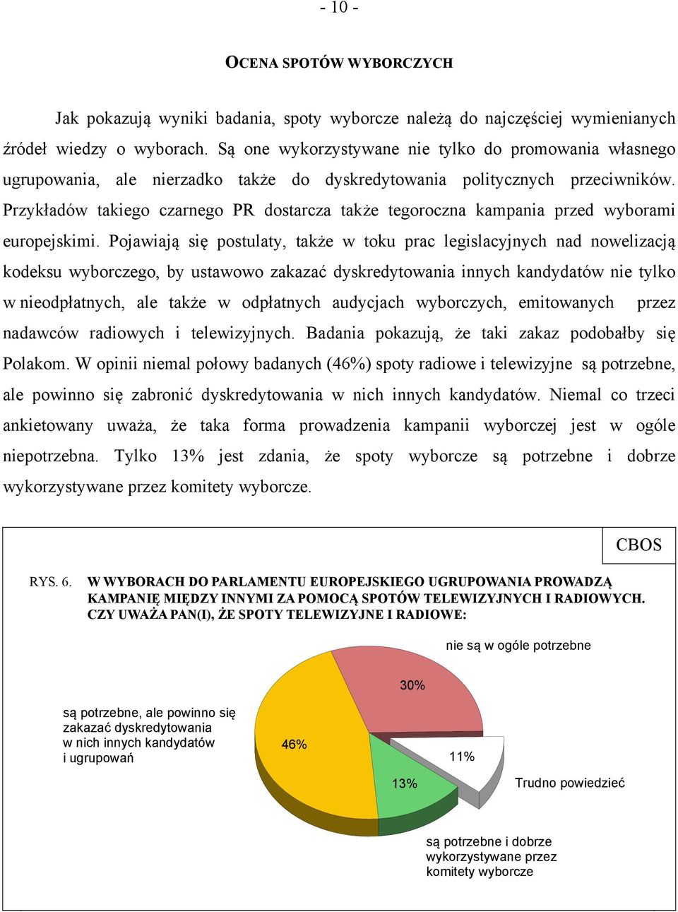 Przykładów takiego czarnego PR dostarcza także tegoroczna kampania przed wyborami europejskimi.