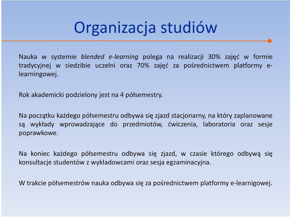 Na początku każdego półsemestru odbywa się zjazd stacjonarny, na który zaplanowane są wykłady wprowadzające do przedmiotów, ćwiczenia, laboratoria oraz